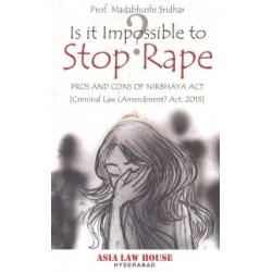 Is It Impossible To Stop Rape PROS AND CONS OF NIRBHAYA ACT [ Criminal Law ( Amendment ) Act 2013 ]